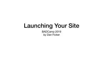Launching Your Site BADCamp 2019  by Dan Ficker        About Me  Dan Ficker  St.