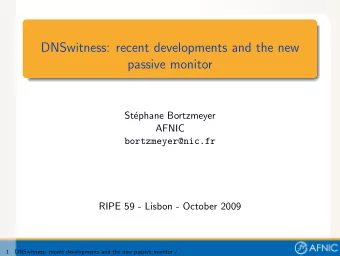 DNSwitness: recent developments and the new  passive monitor  St  ephane Bortzmeyer  AFNIC
