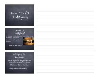 Non Profit  Lobbying  What is  lobbying?  Is it the proverbial, sinister behind-the-scenes