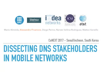DISSECTING DNS STAKEHOLDERS   IN MOBILE NETWORKS  2  CoNEXT 2017, Seoul/Incheon  WHY TO STUDY