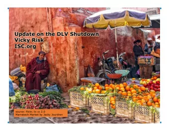 Update on the DLV Shutdown  Vicky Risk  ISC.org  source: flickr, lic cc 2.0  Marrakech Market by