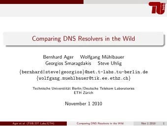 Comparing DNS Resolvers in the Wild  Bernhard Ager  Wolfgang M  uhlbauer  Georgios Smaragdakis