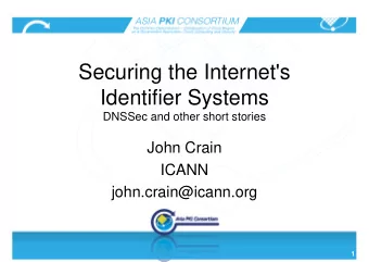 Securing the Internet's  Identifier Systems  DNSSec and other short stories  John Crain  ICANN
