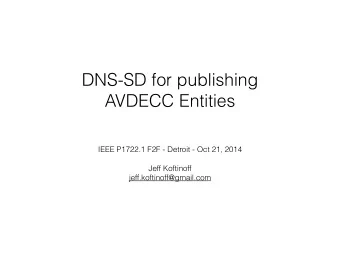 DNS-SD for publishing  AVDECC Entities  IEEE P1722.1 F2F - Detroit - Oct 21, 2014  Jeff Koftinoff