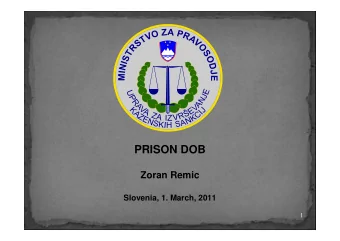 PRISON DOB  Zoran Remic  Slovenia, 1. March, 2011  1  to ensure that the prisons are safe    for