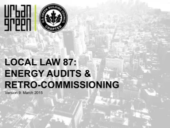 LOCAL LAW 87:  ENERGY AUDITS &amp;  RETRO-COMMISSIONING  Version 9: March 2015  GREENER, GREATER