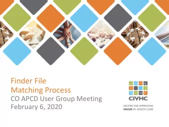 Finder File  Matching Process  CO APCD User Group Meeting  February 6, 2020  Discussion Overview