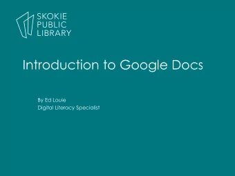 Introduction to Google Docs  By Ed Louie  Digital Literacy Specialist  This is a hands-on class  to