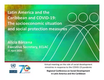 Latin America and the  Caribbean and COVID-19:  The socioeconomic situation  and social protection
