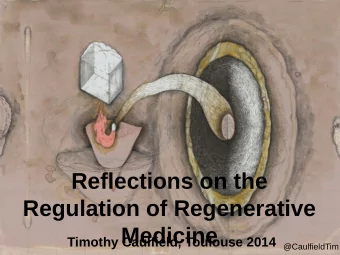 Reflections on the  Regulation of Regenerative  Medicine  Timothy Caulfield, Toulouse 2014