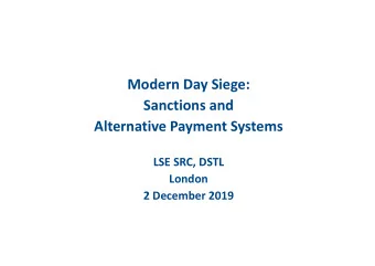 Modern Day Siege:  Sanctions and  Alternative Payment Systems  LSE SRC, DSTL  London  2 December