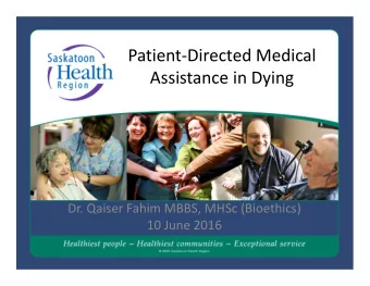 Patient  Directed Medical Assistance in Dying Dr. Qaiser Fahim MBBS, MHSc (Bioethics) 10 June