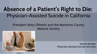 Absence of a Patients Right to Die:  Physician-Assisted Suicide in California  President Kelly