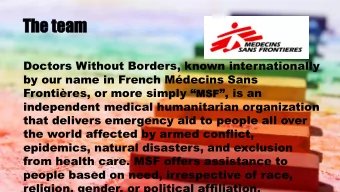 Th  The tea  e team  Doctors Without Borders, known internationally by our name in French Mdecins
