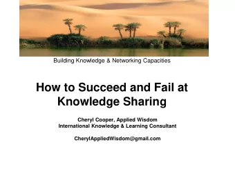 Building Knowledge &amp; Networking Capacities  How to Succeed and Fail at  Knowledge Sharing