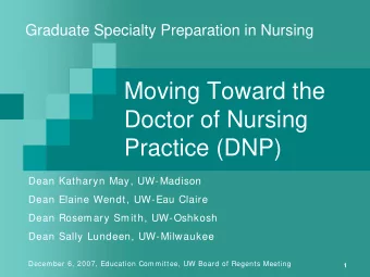 Moving Toward the  Doctor of Nursing  Practice (DNP)  Dean Katharyn May, UW-Madison  Dean Elaine
