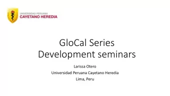 GloCal Series  Development seminars  Larissa Otero  Universidad Peruana Cayetano Heredia  Lima,