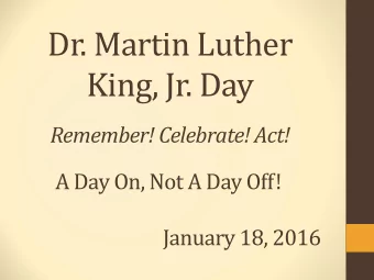 King, Jr. Day  Remember! Celebrate! Act!  A Day On, Not A Day Off!  January 18, 2016  Dr. Martin