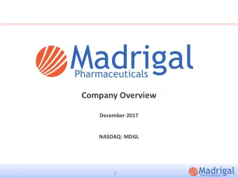Company Overview  December 2017  NASDAQ: MDGL  1  Forward Looking Statements  Any statements, other
