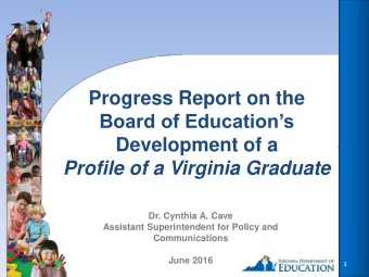 Board of Educations  Development of a  Profile of a Virginia Graduate Dr. Cynthia A. Cave