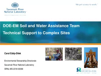 DOE-EM Soil and Water Assistance Team Technical Support to Complex Sites  Carol Eddy-Dilek
