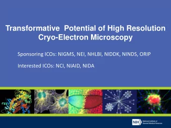 Transformative  Potential of High Resolution  Cryo-Electron Microscopy  Sponsoring ICOs: NIGMS,