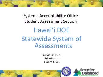 Hawaii DOE  Statewide System of  Assessments  Patricia Ishimaru  Brian Reiter  Kuaana Lewis