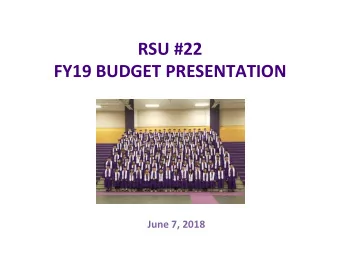 RSU  #22    FY19  BUDGET  PRESENTATION    June  7,  2018      2