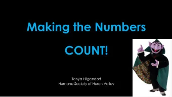Making the Numbers  COUNT!  Tanya Hilgendorf  Humane Society of Huron Valley Why Numbers Matter
