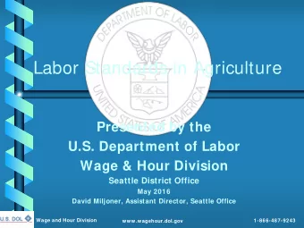 Labor Standards in Agriculture  Presented by the  U.S. Department of Labor  Wage &amp; Hour