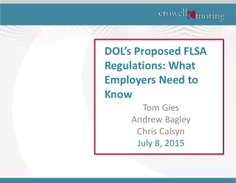 DOLs Proposed FLSA  Regulations: What  Employers Need to  Know  Tom Gies  Andrew Bagley  Chris
