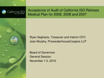 Acceptance of Audit of California ISO Retirees  Medical Plan for 2009, 2008 and 2007  Ryan