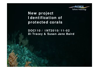 New  project  I dentification of  protected corals  DOC1 1 0  /  I NT2 0 1 0 / 1 1 -0 2  Di Tracey