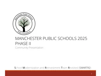 MANCHESTER PUBLIC SCHOOLS 2025  PHASE II  Community Presentation S chool M odernization and R