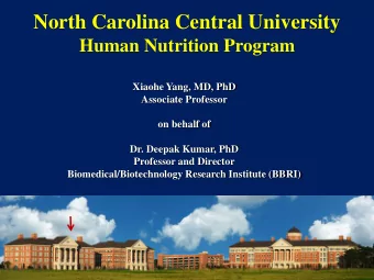 North Carolina Central University  Human Nutrition Program  Xiaohe Yang, MD, PhD  Associate