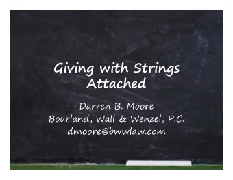 Giving with Strings  Attached  Darren B. Moore  Bourland, Wall &amp; Wenzel, P.C.