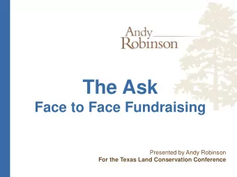 The Ask  Face to Face Fundraising  Presented by Andy Robinson  For the Texas Land Conservation