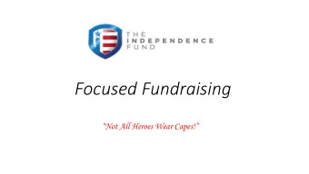 Focused Fundraising  Not All Heroes Wear Capes!  Ab  About  t The  e Indep  epen  enden  ence