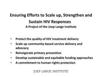 Ensuring Efforts to Scale up, Strengthen and  Sustain HIV Responses  A Project of the Joep Lange