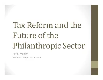 Ray D. Madoff  Boston College Law School  How Current Tax Law Encourages  Charitable Giving