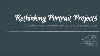 Rethinking Portrait Projects  Creative ways to tackle portraiture in secondary art  LAUREN ROBLES