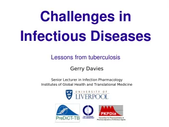 Challenges in  Infectious Diseases  Lessons from tuberculosis  Gerry Davies  Senior Lecturer in