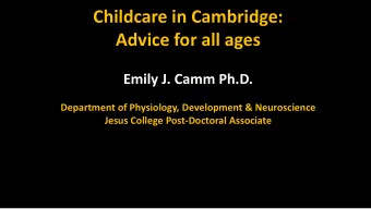 Childcare in Cambridge:  Advice for all ages  Emily J. Camm Ph.D.  Department of Physiology,