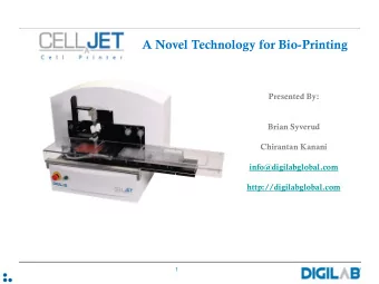 A Novel Technology for Bio-Printing  Presented By:  Brian Syverud  Chirantan Kanani