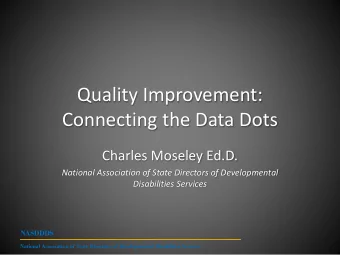 Quality Improvement:  Connecting the Data Dots  Charles Moseley Ed.D.  National Association of
