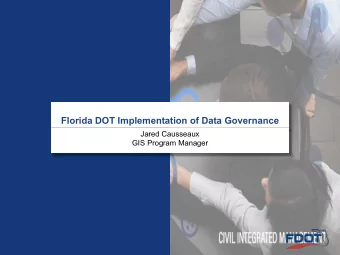 Florida DOT Implementation of Data Governance  Jared Causseaux  GIS Program Manager  Florida