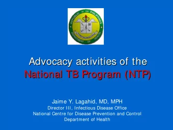 Advocacy activities of the  Advocacy activities of the  National TB Program (NTP)  National TB