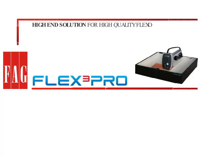 high end solution for high qua lity flex o content content