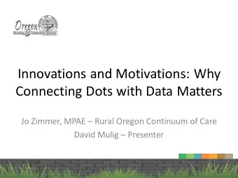 Innovations and Motivations: Why  Connecting Dots with Data Matters Jo Zimmer, MPAE  Rural