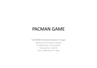 PACMAN GAME  CSEE4840 Embedded System Design  Advised by: Prof. Stephen Edwards  Dr. Baolin Shao,